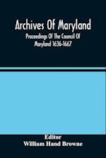 Archives Of Maryland; Proceedings Of The Council Of Maryland 1636-1667 