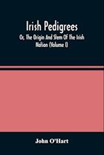 Irish Pedigrees; Or, The Origin And Stem Of The Irish Nation (Volume I) 