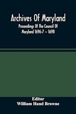 Archives Of Maryland; Proceedings Of The Council Of Maryland 1696-7 -- 1698 