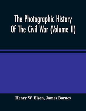 The Photographic History Of The Civil War (Volume Ii)