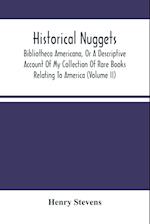 Historical Nuggets; Bibliotheca Americana, Or A Descriptive Account Of My Collection Of Rare Books Relating To America (Volume Ii) 
