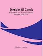 Dominion Of Canada; Report Of The Public Archives For The Year 1938 