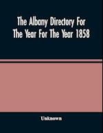 The Albany Directory For The Year For The Year 1858