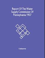 Report Of The Water Supply Commission Of Pennsylvania 1907 