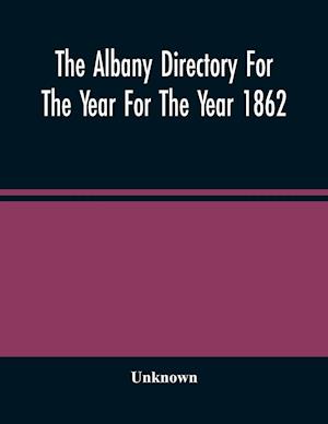 The Albany Directory For The Year For The Year 1862