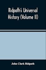 Ridpath'S Universal History (Volume Ii) 