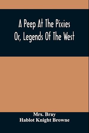 A Peep At The Pixies; Or, Legends Of The West