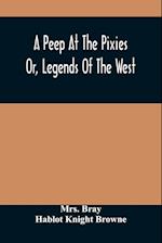 A Peep At The Pixies; Or, Legends Of The West 