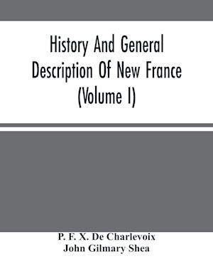 History And General Description Of New France (Volume I)