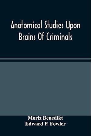 Anatomical Studies Upon Brains Of Criminals