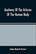 Anatomy Of The Arteries Of The Human Body, Descriptive And Surgical, With The Descriptive Anatomy Of The Heart 