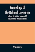 Proceedings Of The National Convention To Secure The Religious Amendment Of The Constitution Of The United States