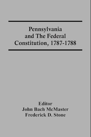 Pennsylvania And The Federal Constitution, 1787-1788