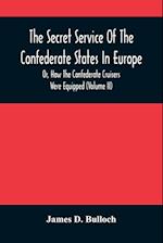 The Secret Service Of The Confederate States In Europe, Or, How The Confederate Cruisers Were Equipped (Volume Ii) 