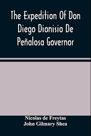 The Expedition Of Don Diego Dionisio De Peñalosa Governor Of New Mexico From Santa Fe To The River Mischipi And Quivira In 1662