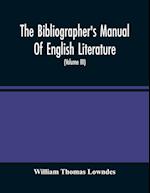 The Bibliographer'S Manual Of English Literature