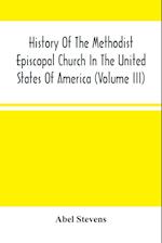 History Of The Methodist Episcopal Church In The United States Of America (Volume Iii) 