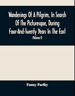 Wanderings Of A Pilgrim, In Search Of The Picturesque, During Four-And-Twenty Years In The East; With Revelations Of Life In The Zenana (Volume I) 