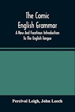 The Comic English Grammar; A New And Facetious Introduction To The English Tongue 