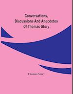 Conversations, Discussions And Anecdotes Of Thomas Story 