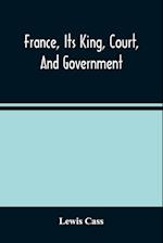 France, Its King, Court, And Government 