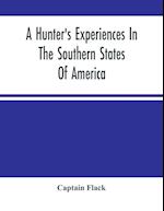 A Hunter'S Experiences In The Southern States Of America