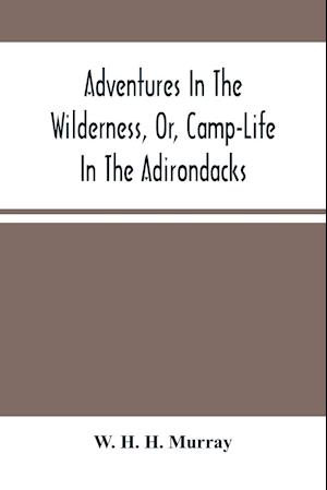 Adventures In The Wilderness, Or, Camp-Life In The Adirondacks