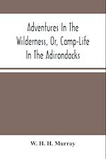 Adventures In The Wilderness, Or, Camp-Life In The Adirondacks 