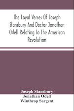 The Loyal Verses Of Joseph Stansbury And Doctor Jonathan Odell Relating To The American Revolution 