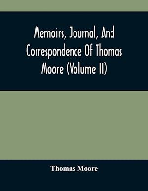 Memoirs, Journal, And Correspondence Of Thomas Moore (volume II)