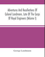 Adventures And Recollections Of Colonel Landmann, Late Of The Corps Of Royal Engineers (Volume I) 