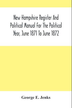 New Hampshire Register And Political Manual For The Political Year, June 1871 To June 1872