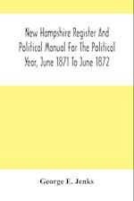 New Hampshire Register And Political Manual For The Political Year, June 1871 To June 1872 