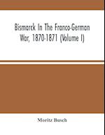 Bismarck In The Franco-German War, 1870-1871 (Volume I) 