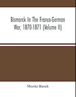 Bismarck In The Franco-German War, 1870-1871 (Volume II) 