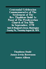 Centennial Celebration Commemorative Of The Settlement Of The Rev. Thaddeus Dodd As Pasor Of The Presbyterian Church Of Ten Mile In September, 1779