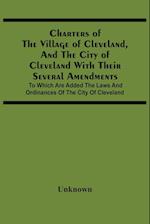Charters Of The Village Of Cleveland, And The City Of Cleveland With Their Several Amendments; To Which Are Added The Laws And Ordinances Of The City Of Cleveland