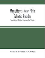 Mcguffey'S New Fifth Eclectic Reader; Selected And Original Exercises For Schools 