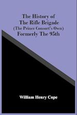 The History Of The Rifle Brigade (The Prince Consort'S Own) Formerly The 95Th 