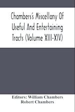 Chambers'S Miscellany Of Useful And Entertaining Tracts (Volume Xiii-Xiv) 