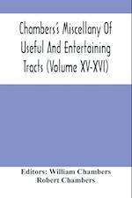 Chambers'S Miscellany Of Useful And Entertaining Tracts (Volume Xv-Xvi) 