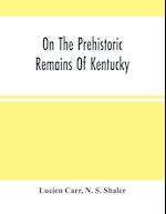 On The Prehistoric Remains Of Kentucky 