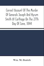 Correct Account Of The Murder Of Generals Joseph And Hyrum Smith At Carthage On The 27Th Day Of June, 1844 