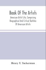 Book Of The Artists. American Artist Life, Comprising Biographical And Critical Sketches Of American Artists
