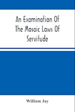 An Examination Of The Mosaic Laws Of Servitude 