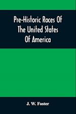 Pre-Historic Races Of The United States Of America 