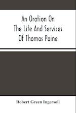 An Oration On The Life And Services Of Thomas Paine 