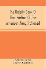 The Orderly Book Of That Portion Of The American Army Stationed At Or Near Williamsburg, Va., Under The Command Of General Andrew Lewis, From March 18Th, 1776, To August 28Th, 1776