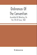 Ordinances Of The Convention, Assembled At Wheeling, On The 11Th Of June, 1861 