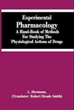 Experimental Pharmacology A Hand-Book Of Methods For Studying The Physiological Actions Of Drugs 